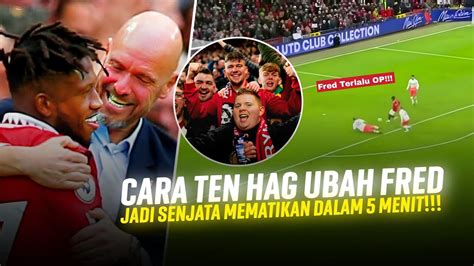 5 MENIT MENGUBAH SEGALANYA Lihat Cara Ten Hag Mengubah Fred Jadi