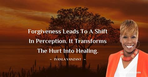 Forgiveness Leads To A Shift In Perception It Transforms The Hurt Into