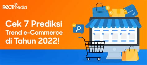 Cek 7 Prediksi Trend E Commerce Di Tahun 2022 PT Rect Media Komputindo