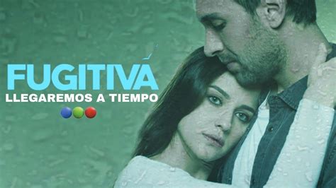 Llegaremos A Tiempo Rosana Canción De La Novela Fugitiva Telefe