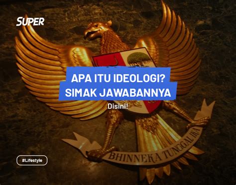 Ideologi Adalah Pengertian Ciri Jenis Fungsi Dan Contohnya