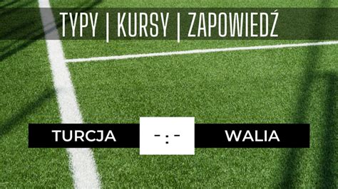 Zapowied Turcja Walia Najlepsze Typy I Kursy