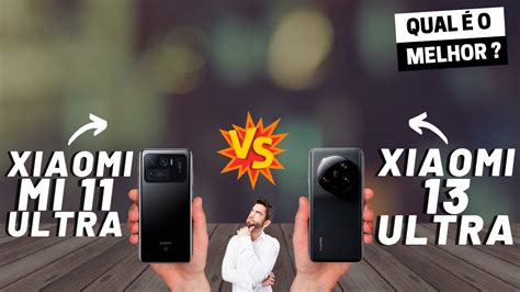 Xiaomi Mi 11 Ultra vs Xiaomi 13 Ultra Qual é o MELHOR Comparativo