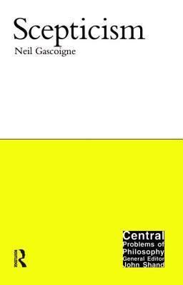 Scepticism (Central Problems of Philosophy) by Neil Gascoigne | Goodreads