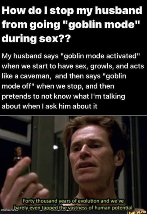 How Dol Stop My Husband From Going Goblin Mode During Sex My