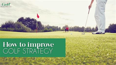 How Can I Improve My Golf Strategy Golf Madness