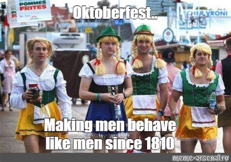 Meme Oktoberfest Making Men Behave Like Men Since All