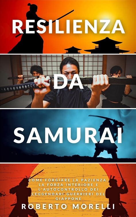 Resilienza Da Samurai Come Forgiare La Pazienza La Forza Interiore E