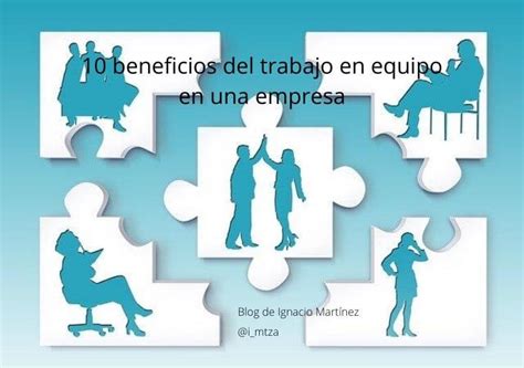 10 Beneficios Del Trabajo En Equipo En Una Empresa Blog De Ignacio