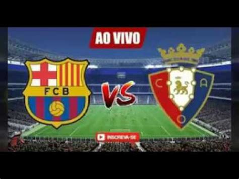 Assistir Barcelona X Osasuna AO VIVO HD YouTube