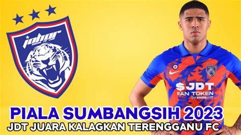 JDT JUARA PIALA SUMBANGSIH 2023 KALAHKAN TERENGGANU FC YouTube