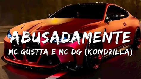 Abusadamente Lyrics Mc Gustta E Mc Dg Kondzilla Youtube