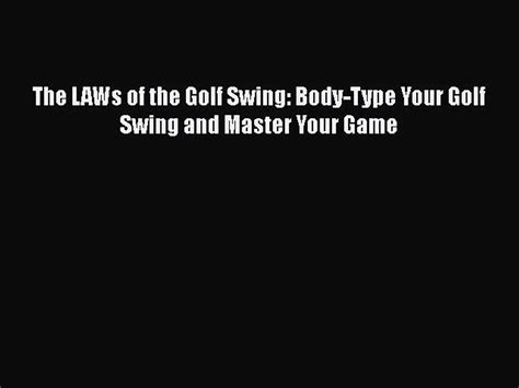 [pdf Download] The Laws Of The Golf Swing Body Type Your Golf Swing And Master Your Game [read