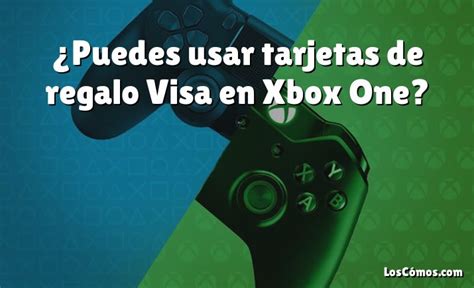 Puedes Usar Tarjetas De Regalo Visa En Xbox One 2022 LosComos