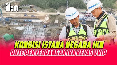 Ikn Terkini Begini Kondisi Istana Negara Ibu Kota Ikn Nusantar Serba