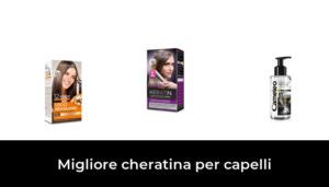 Migliore Cheratina Per Capelli Nel Secondo Gli Esperti