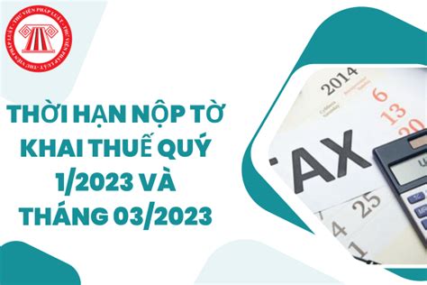 Thời hạn nộp tờ khai thuế quý 1 2023 thời hạn nộp tờ khai thuế của