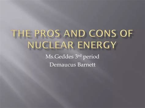 Ppt The Pros And Cons Of Nuclear Energy Powerpoint Presentation Free Download Id 1589788