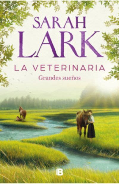 LA VETERINARIA Grandes sueños LARK SARAH Sinopsis del libro