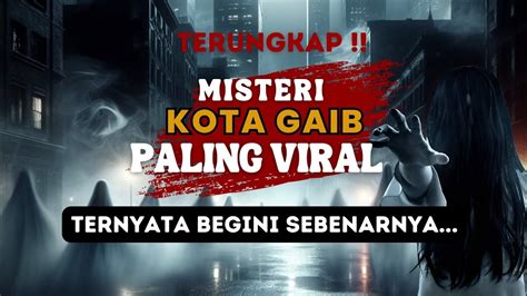 Terbongkarternyata Kota Gaib Ini Kisah Misteri Tersembunyi Youtube