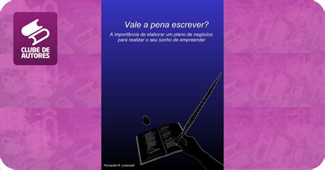 Como Se Escreve Vale A Pena - Vale a pena escrever?, por Fernando Roberto Lorencett - Clube de Autores
