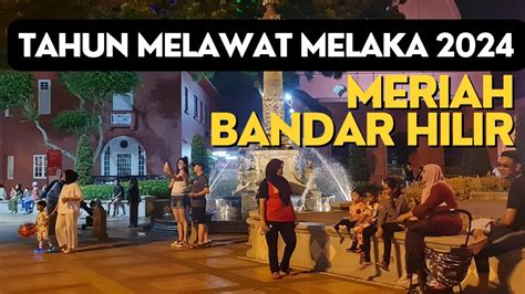 Tahun Melawat Melaka 2024 Meriahnya Bandar Hilir Youtube