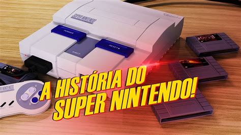 A História do SUPER NINTENDO O começo o meio e o fim do SNES