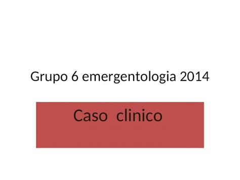 Ppt Grupo Emergentologia Caso Clinico Emergentologia