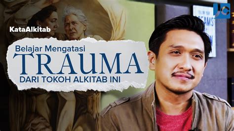 Kataalkitab Reborn Belajar Mengatasi Trauma Dari Tokoh Alkitab Ini