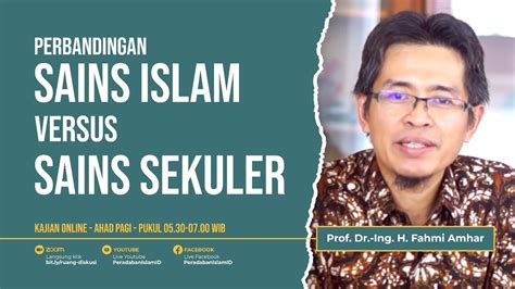 PERBANDINGAN SAINS ISLAM Vs SAINS SEKULER Bersama Prof Dr Ing H