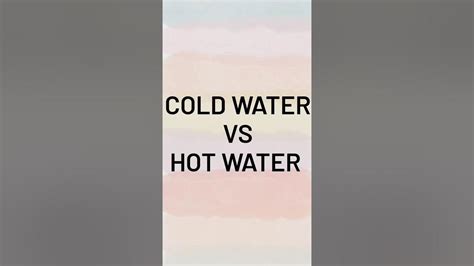 Cold Water Vs Hot Water Youtube