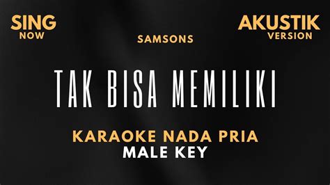 Samsons Tak Bisa Memiliki Karaoke Nada Pria Male Key Akustik