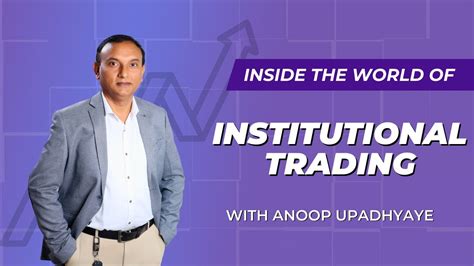 Inside The World Of Institutional Trading With Anoop Upadhyaye YouTube