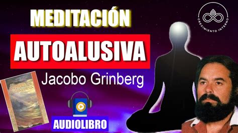 Jacobo Grinberg La Meditación Autoalusiva Audiolibro Voz Humana