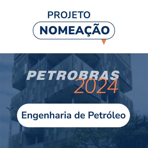 Petrobras Engenheiro De Petr Leo Projeto Nomea O Organiza