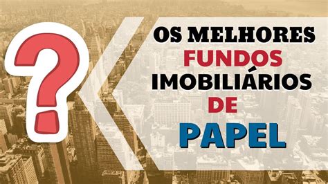 Os Melhores Fundos Imobiliários De Papel Youtube