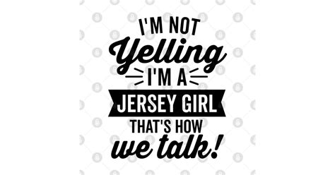 Im Not Yelling Im A Jersey Girl Jersey T Shirt Teepublic