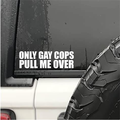 Amazon Only Gay Cops Pull Me Over Vinyl Decal For Cars Trucks Windows Stickers Funny