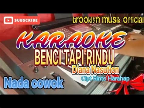 Benci Tapi Rindu Karaoke Diana Nasution Cipt Rinto Harahap Nada Cowok