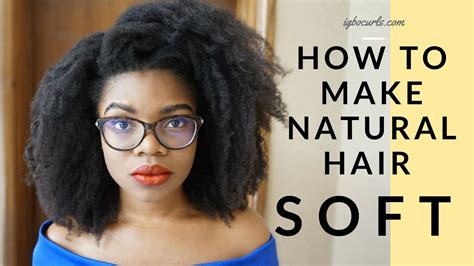 How To Make Natural Hair Soft All Day Everyday C Hair Igbocurls