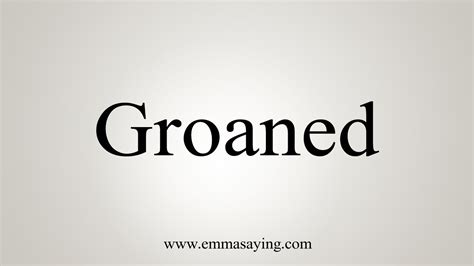 How To Say Groaned - YouTube