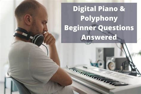 Digital Pianos & Polyphony - Beginner Questions Answered - Playing Keys