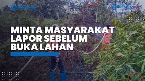 Cegah Karhutla Kapolresta Bulungan Minta Masyarakat Lapor Sebelum Buka