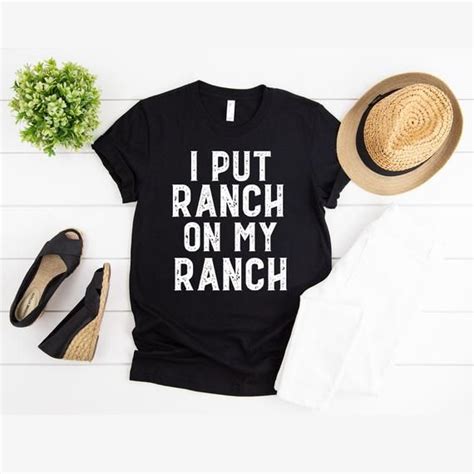 I Put Ranch On My Ranch Shirt Ranch Dressing Shirt Ranch Shirt Funny Shirts Birthday Ts Ts