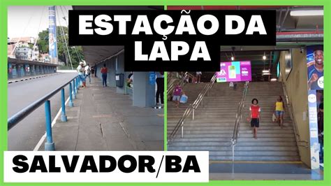 ESTAÇÃO DA LAPA ATÉ ESTAÇÃO CAMPO DA PÓLVORA SALVADOR BAHIA