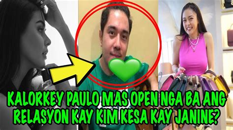 KALORKEY PAULO MAS OPEN NGA BA ANG RELASYON KAY KIM KESA KAY JANINE