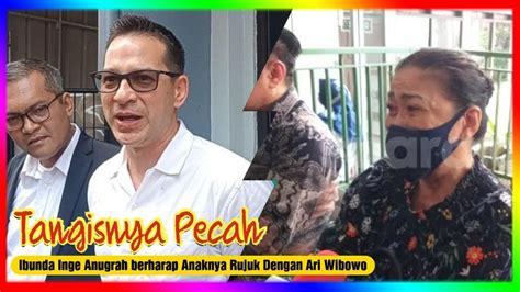 Tangisnya Pecah Tak Terbendung Ibunda Inge Anugrah Berharap Anaknya