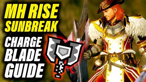 Monster Hunter Rise Sunbreak Charge Blade Guide Youtube