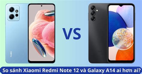 So sánh Xiaomi Redmi Note 12 và Galaxy A14 ai hơn ai