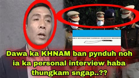 Dawa Ka KHNAM Na Ka Sorkar Ban Pynduh Noh Ia Ka Personal Interview Haba